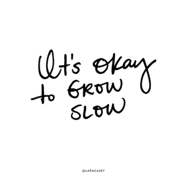 It’s Okay To Grow Slow