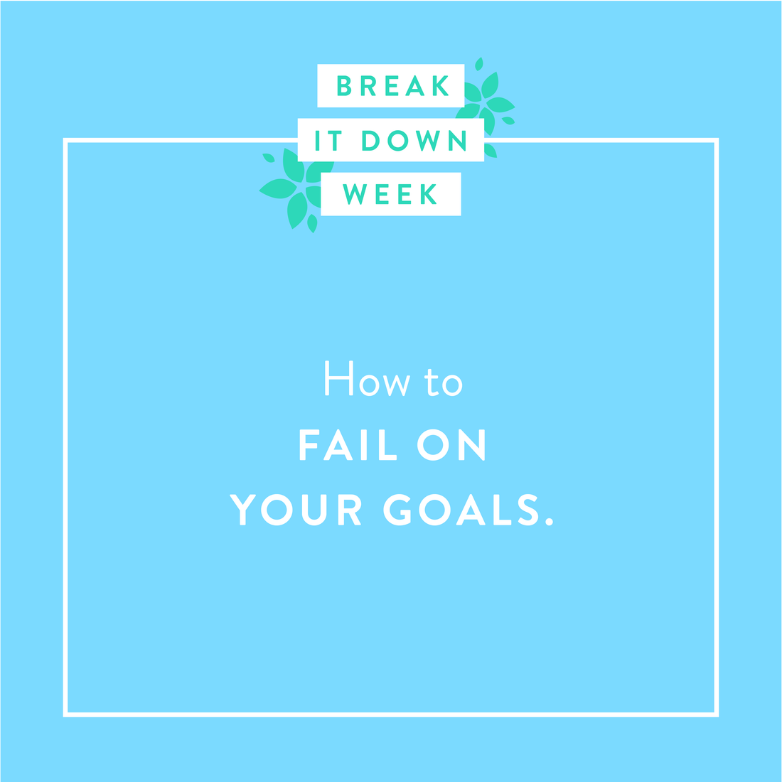 How to Fail on Your Goals