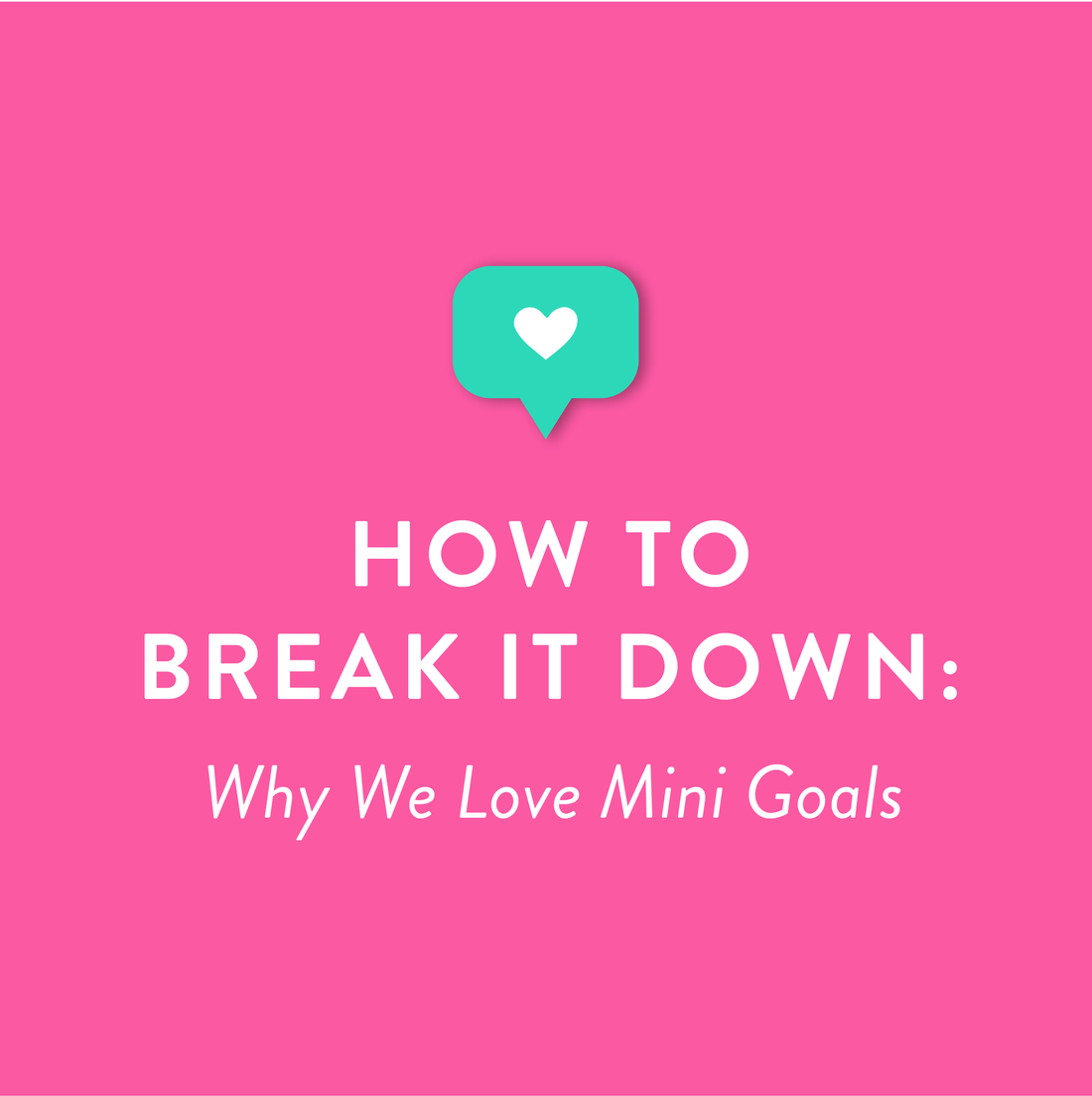 How to Break It Down: Why We Love Mini Goals