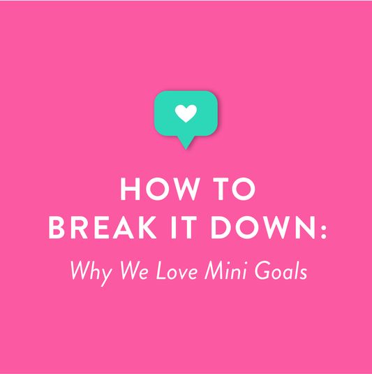 How to Break It Down: Why We Love Mini Goals