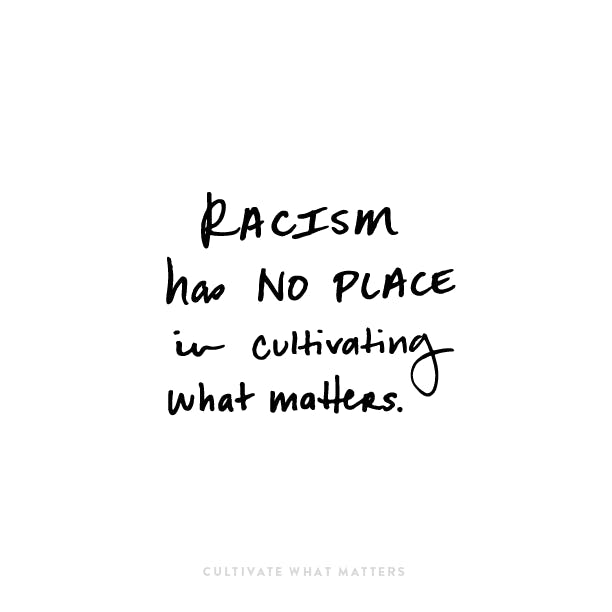 Racism Has No Place in Cultivating What Matters