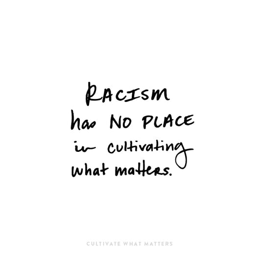 Racism Has No Place in Cultivating What Matters