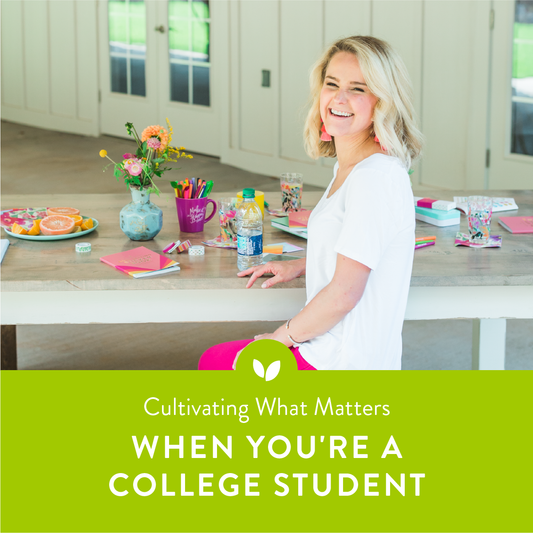 Cultivating What Matters When You're a College Student
