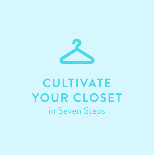 Cultivate Your Closet in Seven Steps