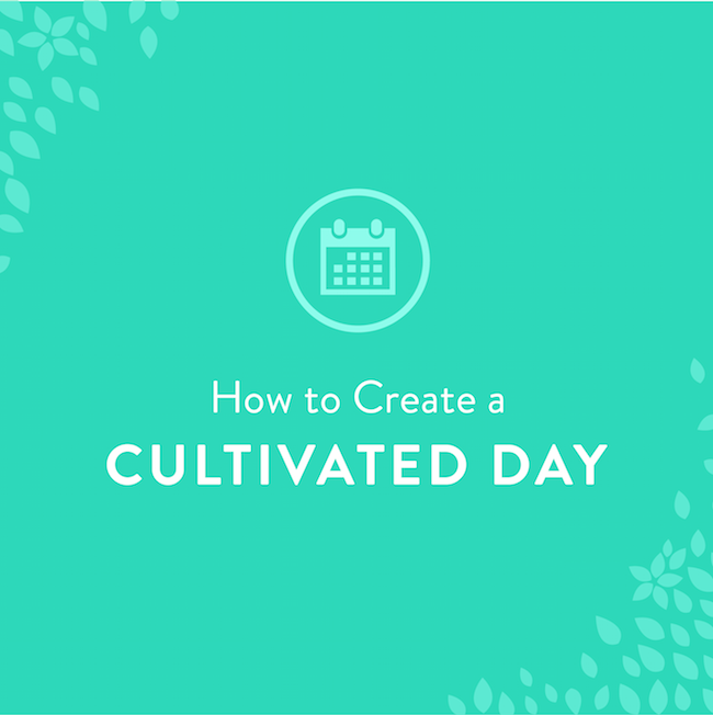 How to Create a Cultivated Day [FREE DOWNLOAD]