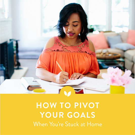 How to Pivot Your Goals When You're Stuck at Home