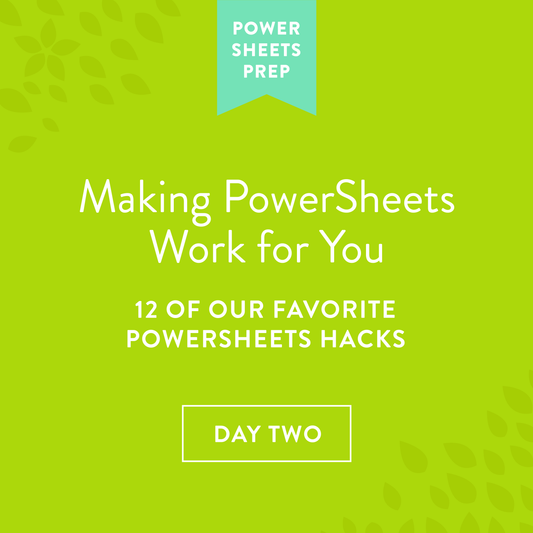 Part Two: Making PowerSheets Work for You: 12 of our Favorite PowerSheets Hacks