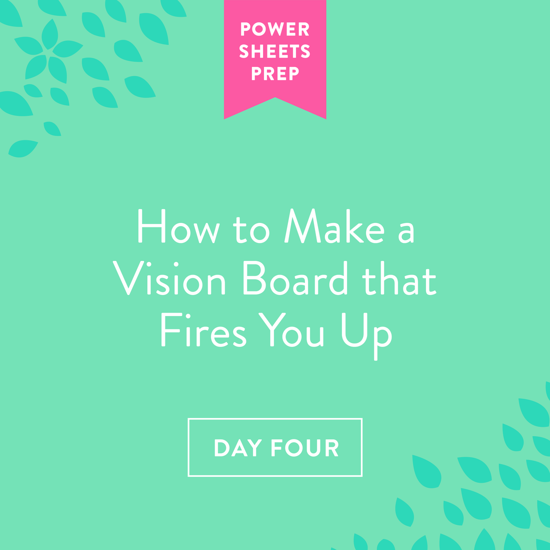 Part Four: How to Make a Vision Board That Fires You Up