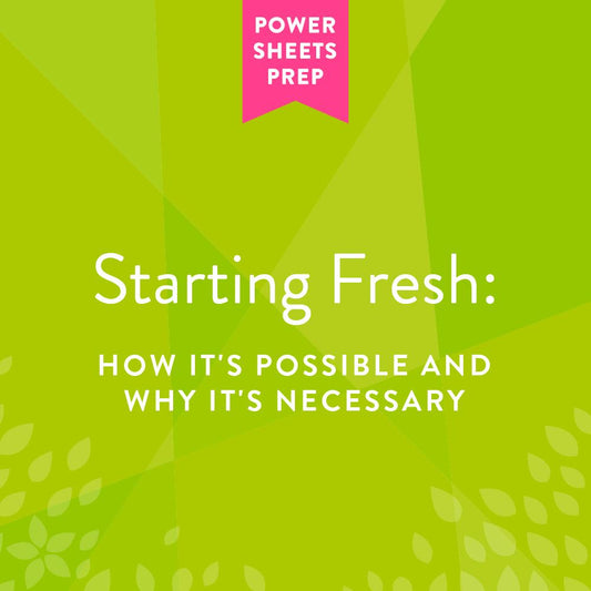 Starting Fresh: How It’s Possible and Why It’s Necessary