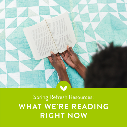 Spring Refresh Resources: What We're Reading to Cultivate Our Goals