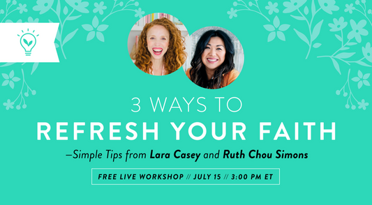 3 Ways to Refresh Your Faith with Ruth Chou Simons